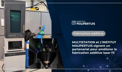 MULTISTATION et L’INSTITUT MAUPERTUIS signent un partenariat pour améliorer la fabrication additive laser fil