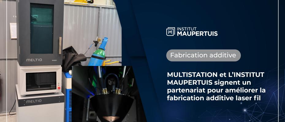 MULTISTATION et L’INSTITUT MAUPERTUIS signent un partenariat pour améliorer la fabrication additive laser fil