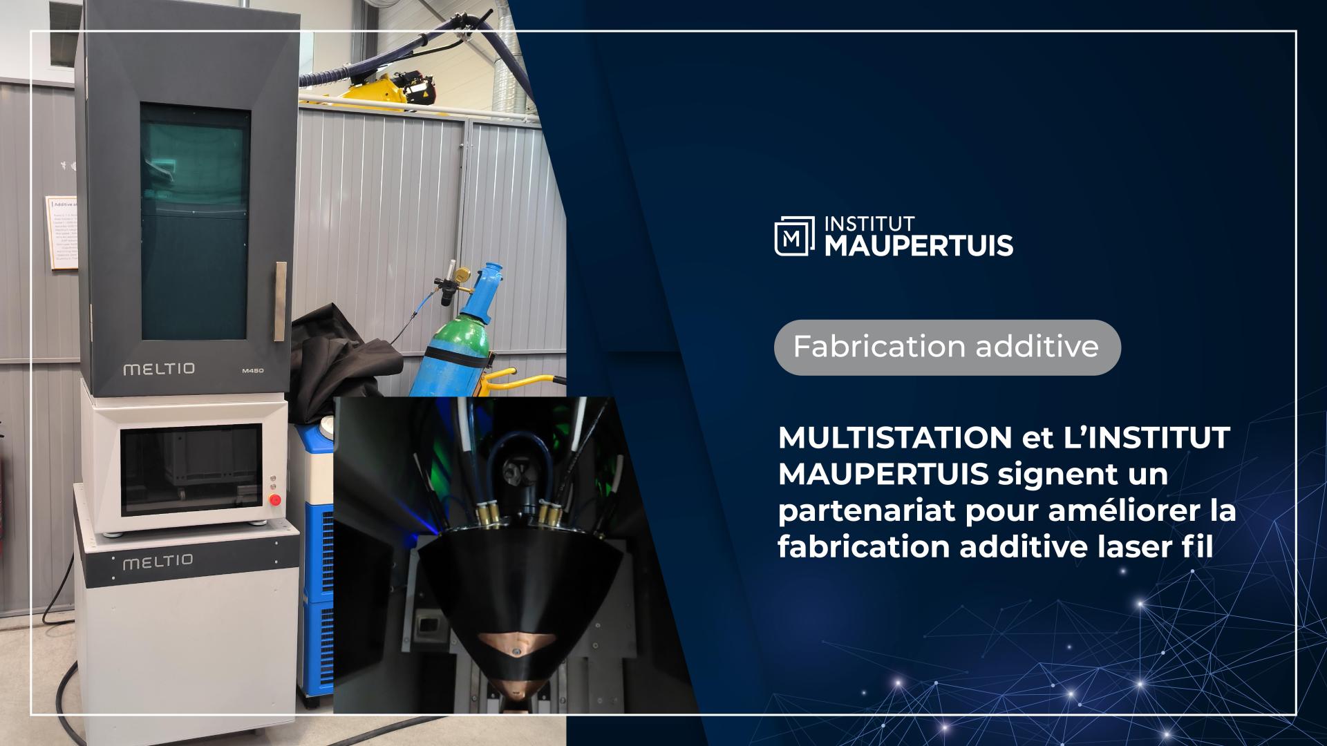 MULTISTATION et L’INSTITUT MAUPERTUIS signent un partenariat pour améliorer la fabrication additive laser fil